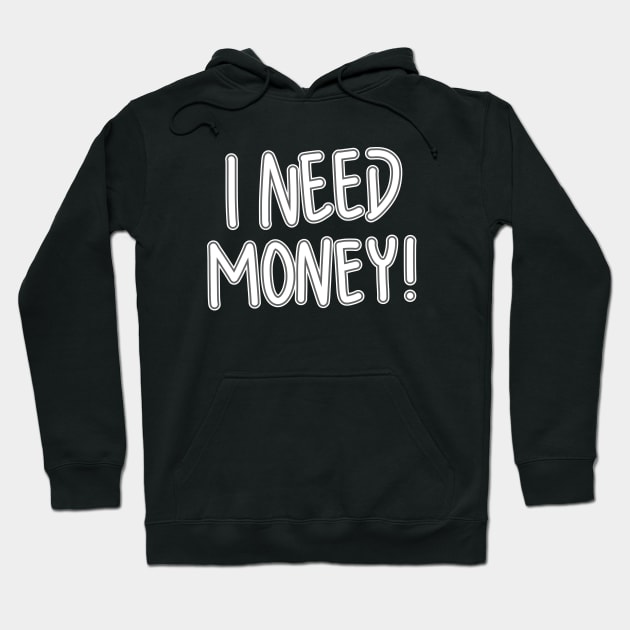 I Need Money! Hoodie by RizanDoonster